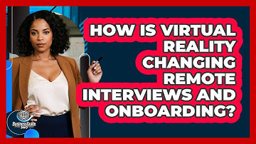 How Is Virtual Reality Changing Remote Interviews And Onboarding? - BusinessGuide360.com