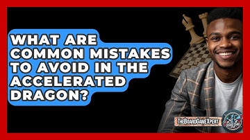 What Are Common Mistakes To Avoid In The Accelerated Dragon? - The Board Game Xpert