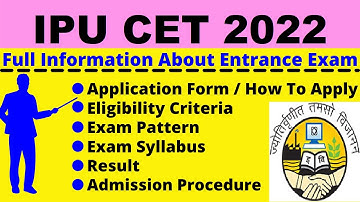 All About IPU CET 2022: Notification, Dates, Application, Eligibility, Pattern, Syllabus, Admit Card