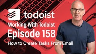 Working With Todoist | Ep 158 | Emailing Tasks Into Todoist