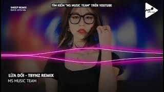 LỪA DỐI REMIX - ( TBYNZ REMIX ) NHẠC TIK TOK 2023