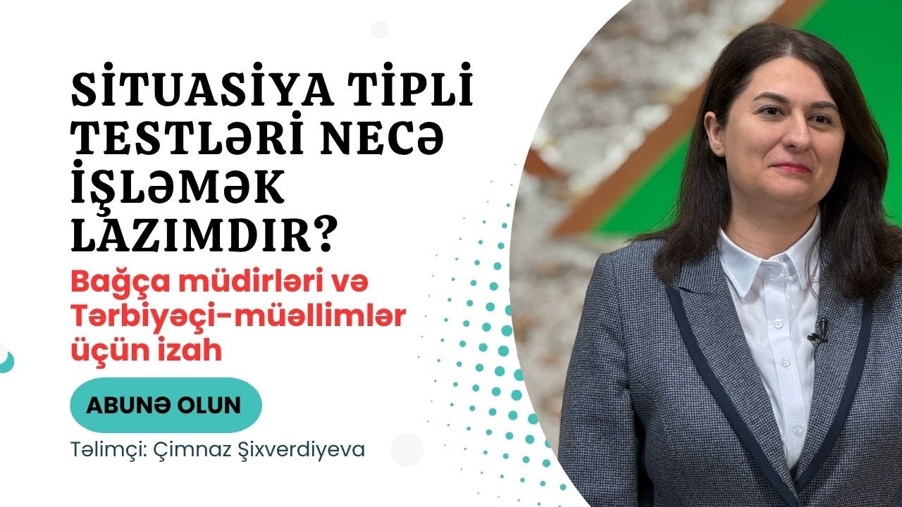 Situasiya Tipli Testlər: Bağça Müdirləri və Tərbiyəçi-Müəllimlər üçün Düzgün Cavabı Seçməyin Sirləri