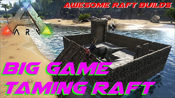 Big Game Taming Raft | Awesome Raft Builds | ARK: Survival Evolved