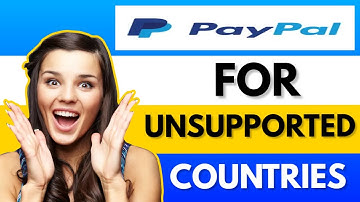 how to create a PayPal account in any unsupported countries