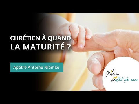 Chrétien à quand la maturité ? - Apôtre Antoine Niamke