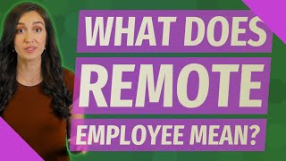 What does remote employee mean