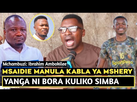 MCHAMBUZI AMBOKILEE AMCHANA JEMEDARI KUISEMA VIBAYA YANGA MSAIDIE MANULA YANGA NI BORA MUUNGANO