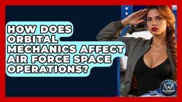 How Does Orbital Mechanics Affect Air Force Space Operations? - Sky Command Brotherhood