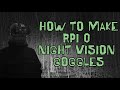 How to make raspberry pi night vision goggles