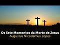 Os Sete Momentos da Morte de Jesus | Rev. Augustus Nicodemus