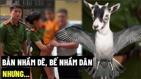 Công An : Bắn Nhầm Dê, Bế Nhầm Dân, Nhưng...