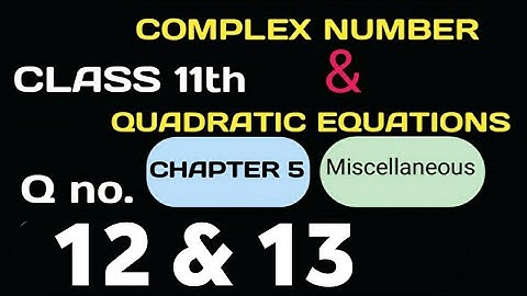 Class 11th Maths Chapter 5 complex numbers Miscellaneous Q no. ( 12 , 13 ) NCERT