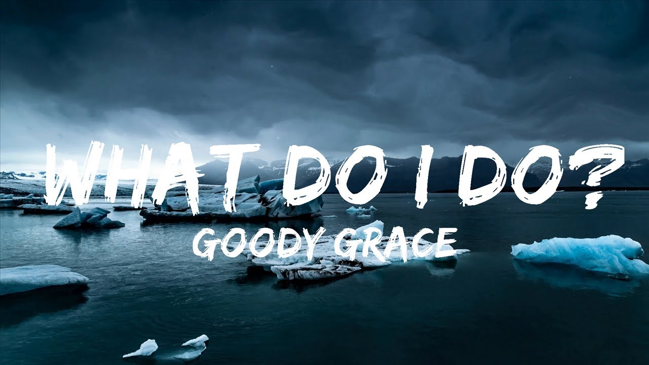 Goody Grace What Do I Do Lyrics 25mins Of Best Vibe Music YouTube goody-grace-what-do-i-do-lyrics-25mins-of-best-vibe-music-youtube