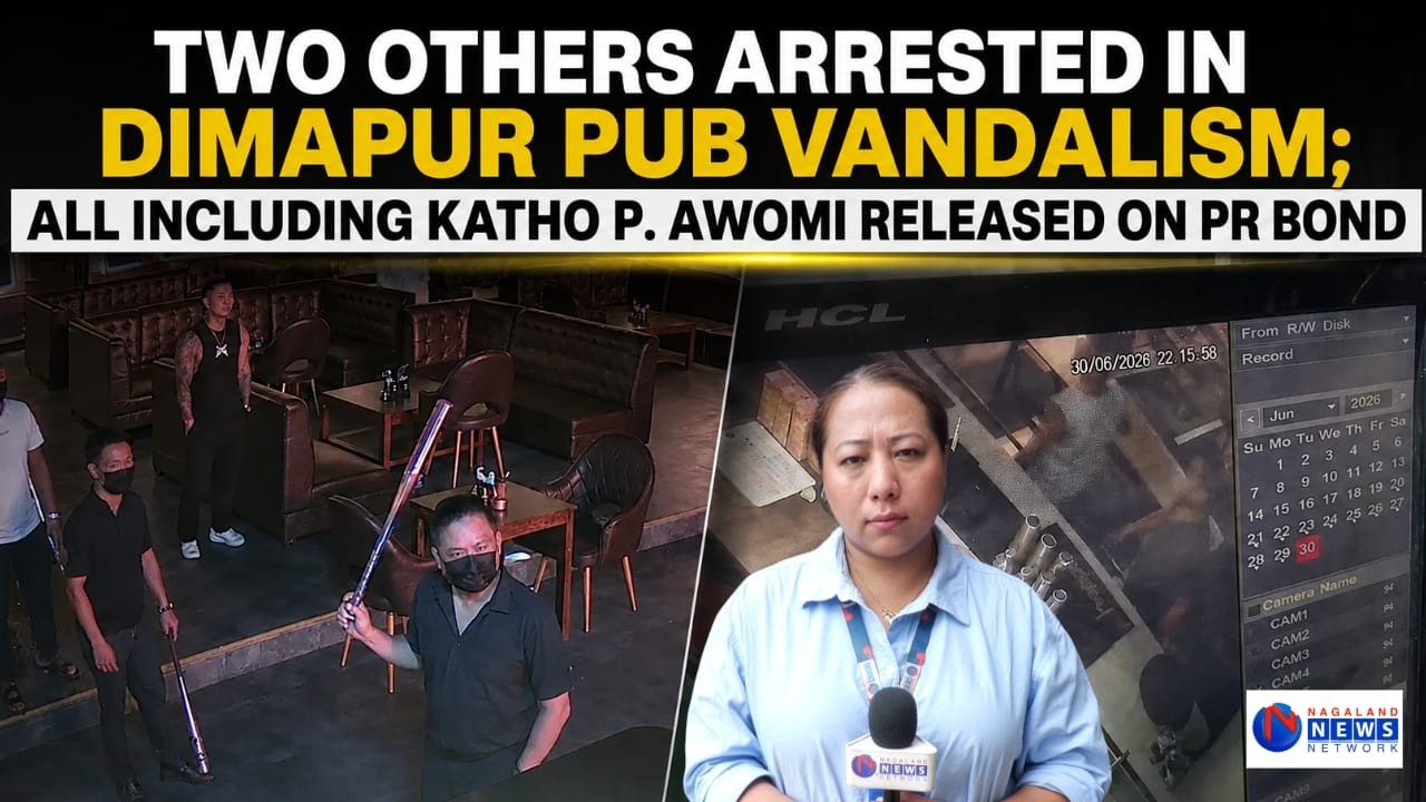 TWO OTHERS ARRESTED IN DIMAPUR PUB VANDALISM; ALL INCLUDING KATHO P.AWOMI RELEASED ON PR BOND