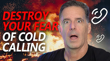 How to DESTROY Your Fear of Cold Calling Guaranteed