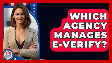 Which Agency Manages E-Verify? - US Citizenship Immigration Guide