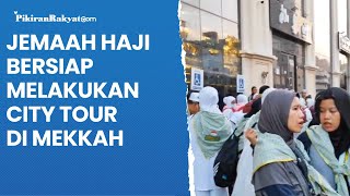 Jemaah Haji Bersiap Melalukan City Tour di Mekkah