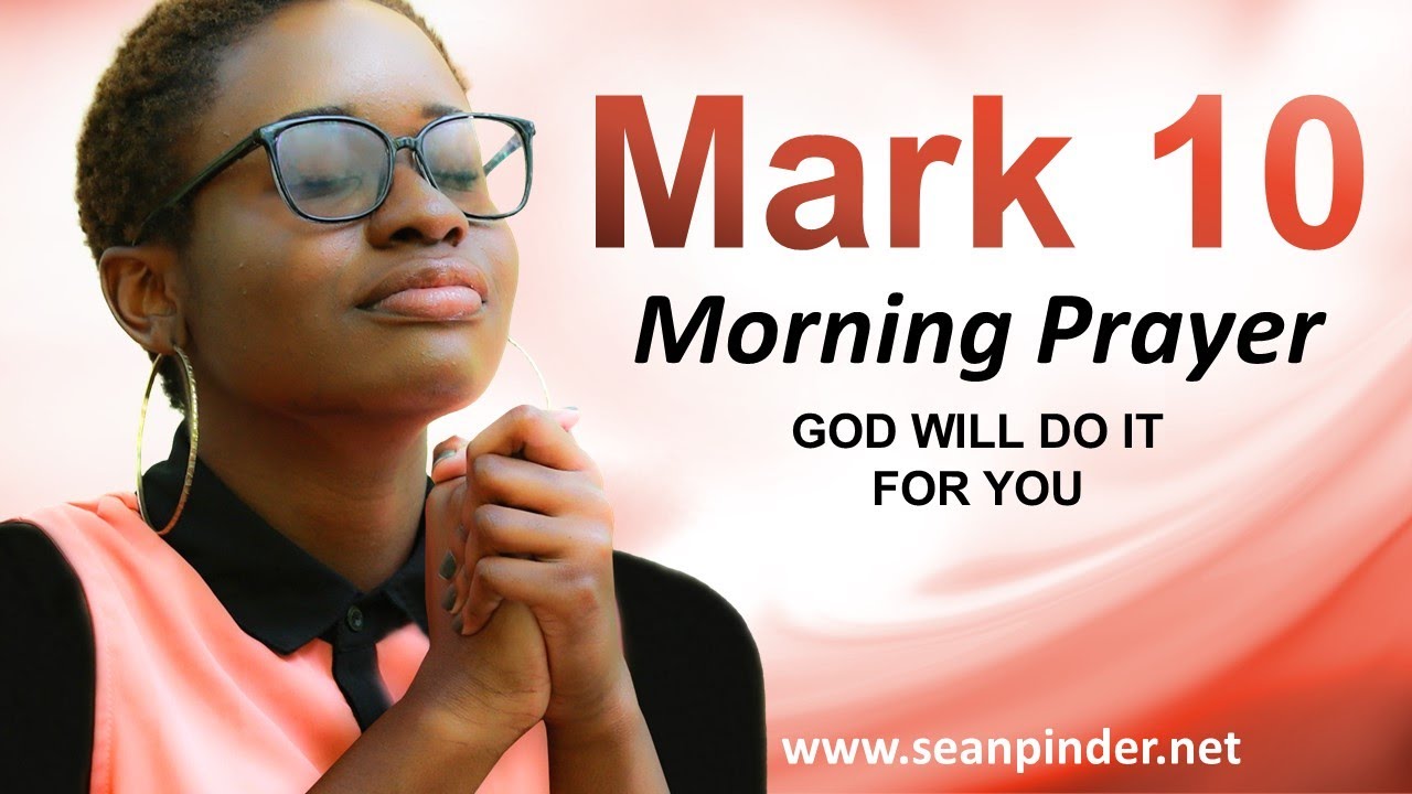 Mark 10 - God WILL Do It for YOU - Morning Prayer