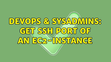DevOps & SysAdmins: Get SSH port of an ec2-instance (2 Solutions!!)