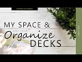 My Space & How I Organize My Decks