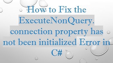 How to Fix the ExecuteNonQuery. connection property has not been initialized Error in C#