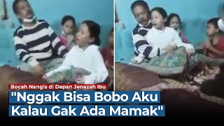 Tangis Sesenggukan Bocah di Depan Jenazah sang Ibu, Ucapannya Bikin Hati Terenyuh