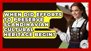 When Did Efforts to Preserve Scandinavian Cultural Heritage Begin? - Unmapping Scandinavia