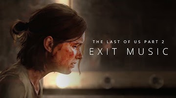 The Last of Us Part 2 || Exit Music