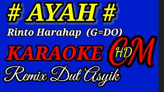 AYAH - RINTO HARAHAP  KARAOKE , REMIX DUT ASYIK