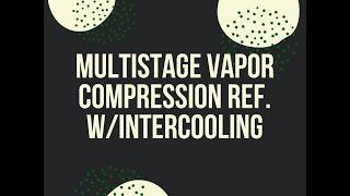 Multi Stage Vapor Compression Refrigeration with Intercooling [Thermodynamics II]