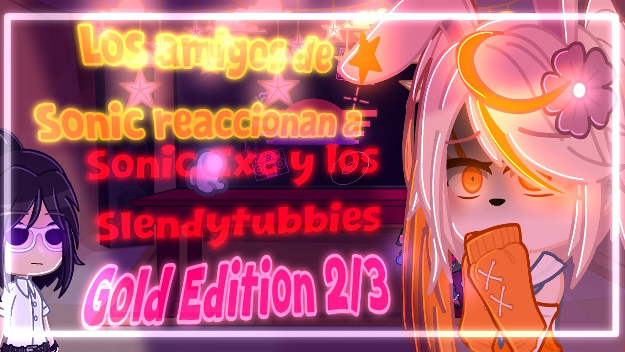 Los amigos de Sonic reaccionan a Sonic.Exe y los Slendytubbies Gold Edition//2/3//El pato :p