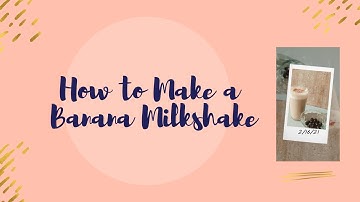 Procedure Text "How to Make a Banana Milkshake"