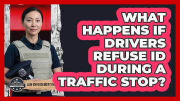 What Happens If Drivers Refuse ID During A Traffic Stop? - Law Enforcement Insider