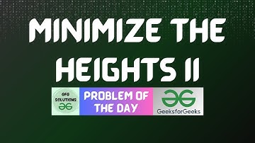 #366 GFG POTD | Minimize the Heights II | GFG Solutions | 17-09-2024