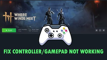 Fix Controller/Gamepad Not Working In Where Winds Meet