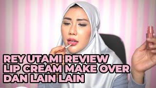 Rey Utami review Lip Cream Make Over dan lain lain