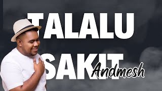 Andmesh Talalu Sakit Lirik- Vocal Sing