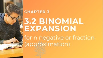 Part 2: 3.2 Binomial Expansion (approximation of n negative / fraction) | Sequences and Series