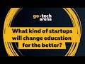 GoTech2018. What kind of startups will change education for the better