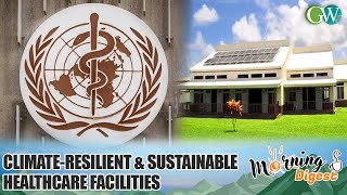 WHO UNVEILS GUIDE FOR CLIMATE-RESILIENT AND SUSTAINABLE HEALTHCARE FACILITIES