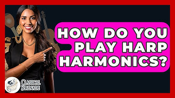 How Do You Play Harp Harmonics? - Classical Serenade