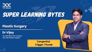 Plastic Surgery - Congenital Trigger Thumb | Dr Vijay | Super Learning Bytes | DocTutorials