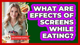What Are Effects Of Screens While Eating