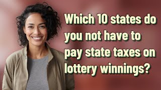 Which 10 states do you not have to pay state taxes on lottery winnings?