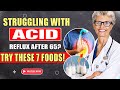 Elderly Caretaker | Top 7 Foods to Stop Acid Reflux Quickly, Even After 65!