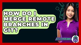 How Do I Merge Remote Branches In Git? - Next LVL Programming