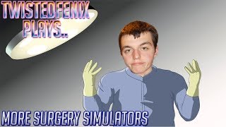 TwistedFenix Plays More.. Surgery Games | HD