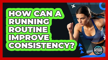 How Can A Running Routine Improve Consistency? - Running Beyond Limits