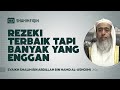 Rezeki terbaik tapi banyak yang enggan  syaikh shalih bin abdillah bin hamad alushoimi