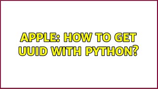Apple: How to get UUID with Python? (2 Solutions!!)